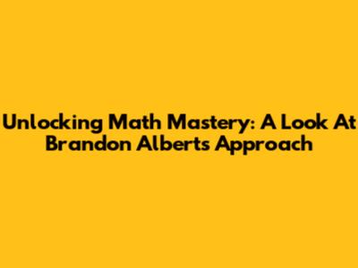 Unlocking Math Mastery: A Look At Brandon Alberts' Approach