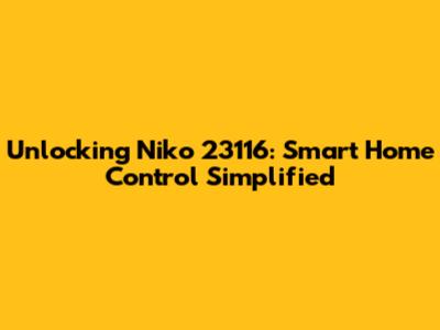 Unlocking Niko 23116: Smart Home Control Simplified