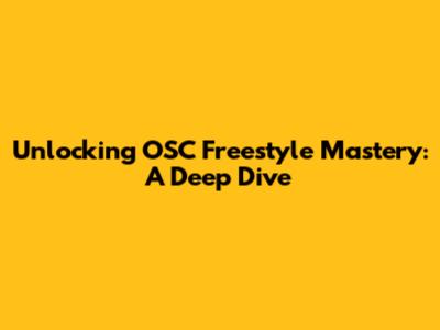Unlocking OSC Freestyle Mastery: A Deep Dive