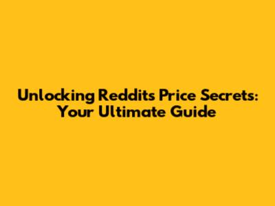 Unlocking Reddit's Price Secrets: Your Ultimate Guide