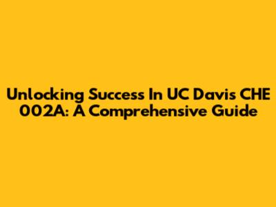 Unlocking Success In UC Davis CHE 002A: A Comprehensive Guide