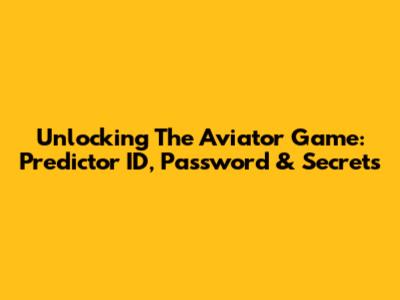 Unlocking The Aviator Game: Predictor ID, Password & Secrets