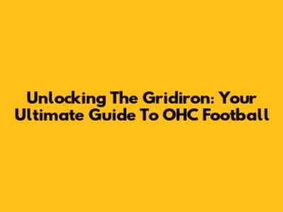 Unlocking The Gridiron: Your Ultimate Guide To OHC Football