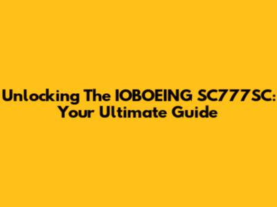 Unlocking The IOBOEING SC777SC: Your Ultimate Guide