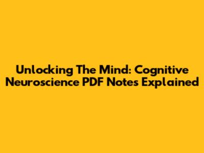 Unlocking The Mind: Cognitive Neuroscience PDF Notes Explained