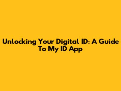 Unlocking Your Digital ID: A Guide To My ID App