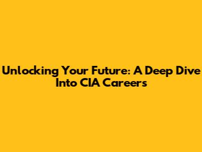 Unlocking Your Future: A Deep Dive Into CIA Careers