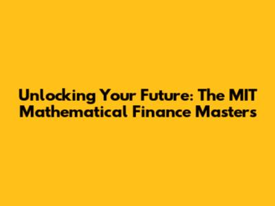 Unlocking Your Future: The MIT Mathematical Finance Master's