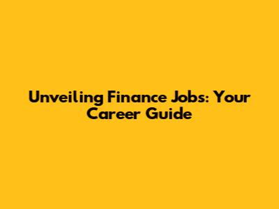 Unveiling Finance Jobs: Your Career Guide