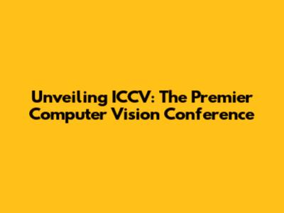 Unveiling ICCV: The Premier Computer Vision Conference