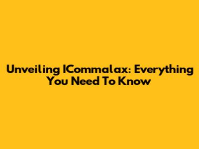Unveiling ICommalax: Everything You Need To Know