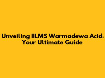 Unveiling IILMS Warmadewa Acid: Your Ultimate Guide