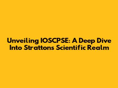 Unveiling IOSCPSE: A Deep Dive Into Stratton's Scientific Realm