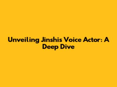 Unveiling Jinshi's Voice Actor: A Deep Dive