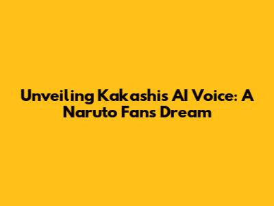 Unveiling Kakashi's AI Voice: A Naruto Fan's Dream