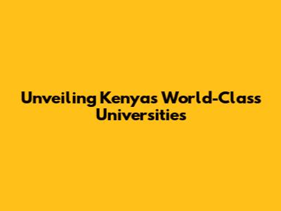 Unveiling Kenya's World-Class Universities