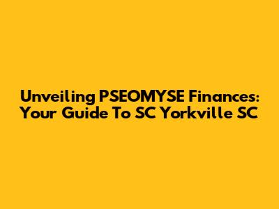 Unveiling PSEOMYSE Finances: Your Guide To SC Yorkville SC