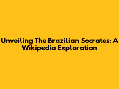 Unveiling The 'Brazilian Socrates': A Wikipedia Exploration