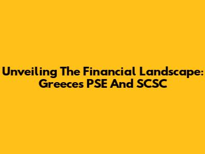 Unveiling The Financial Landscape: Greece's PSE And SCSC