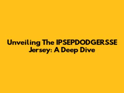 Unveiling The IPSEPDODGERSSE Jersey: A Deep Dive