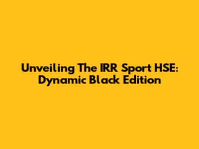Unveiling The IRR Sport HSE: Dynamic Black Edition