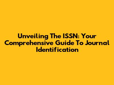 Unveiling The ISSN: Your Comprehensive Guide To Journal Identification