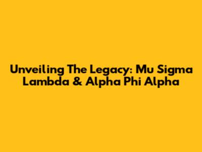 Unveiling The Legacy: Mu Sigma Lambda & Alpha Phi Alpha