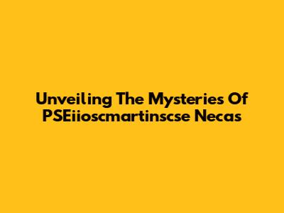 Unveiling The Mysteries Of PSEiioscmartinscse Necas