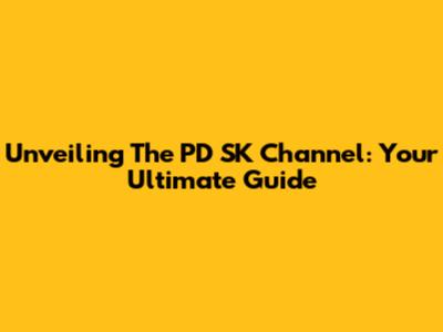 Unveiling The PD SK Channel: Your Ultimate Guide