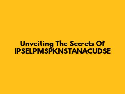 Unveiling The Secrets Of IPSELPMSPKNSTANACUDSE