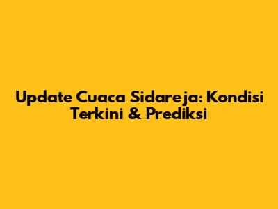 Update Cuaca Sidareja: Kondisi Terkini & Prediksi