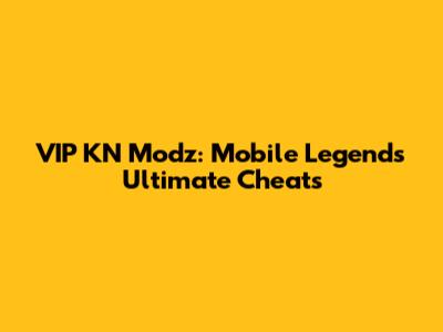 VIP KN Modz: Mobile Legends' Ultimate Cheats
