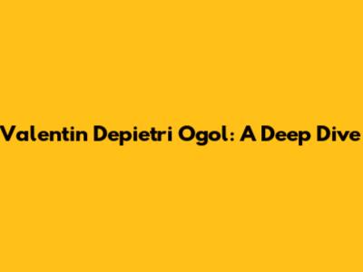 Valentin Depietri Ogol: A Deep Dive
