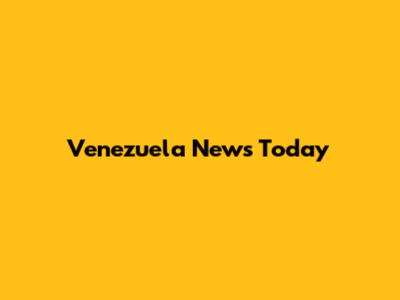 Venezuela News Today