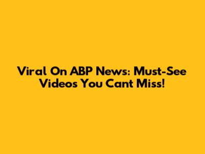 Viral On ABP News: Must-See Videos You Can't Miss!