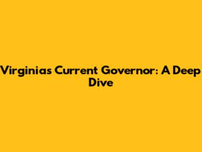 Virginia's Current Governor: A Deep Dive