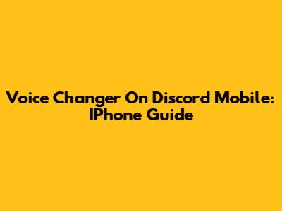 Voice Changer On Discord Mobile: IPhone Guide