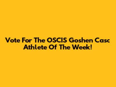 Vote For The OSCIS Goshen Casc Athlete Of The Week!