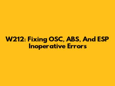 W212: Fixing OSC, ABS, And ESP Inoperative Errors