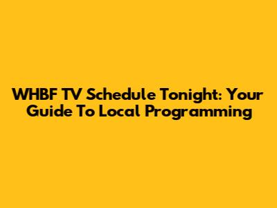 WHBF TV Schedule Tonight: Your Guide To Local Programming