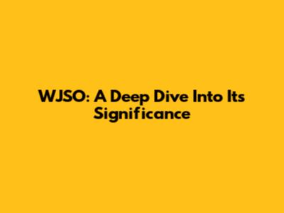 WJSO: A Deep Dive Into Its Significance