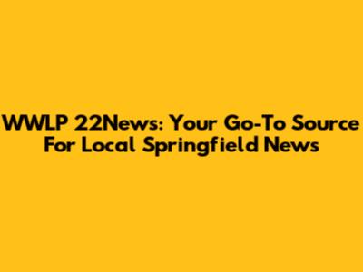 WWLP 22News: Your Go-To Source For Local Springfield News