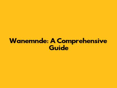 Wanemnde: A Comprehensive Guide