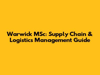 Warwick MSc: Supply Chain & Logistics Management Guide
