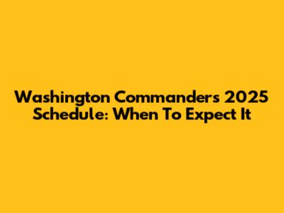 Washington Commanders 2025 Schedule: When To Expect It
