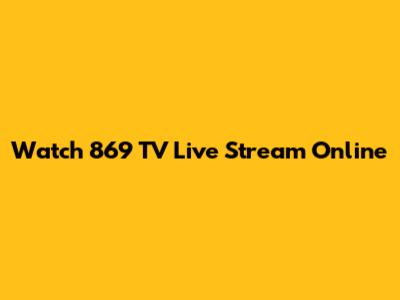 Watch 869 TV Live Stream Online