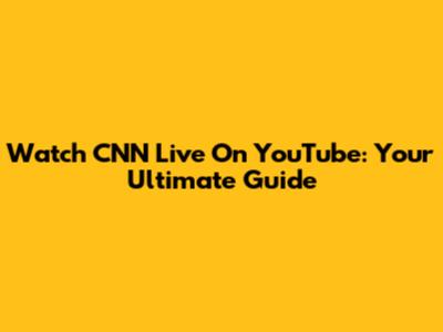 Watch CNN Live On YouTube: Your Ultimate Guide