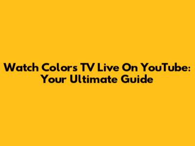 Watch Colors TV Live On YouTube: Your Ultimate Guide