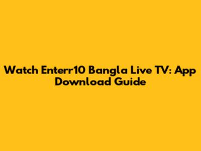 Watch Enterr10 Bangla Live TV: App Download Guide