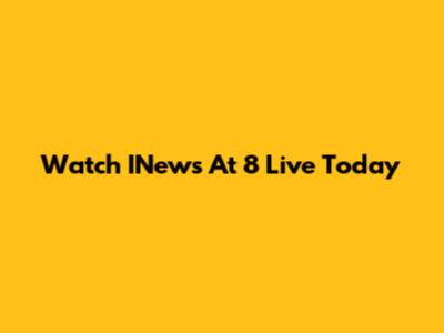 Watch INews At 8 Live Today